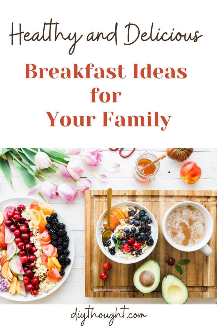 Healthy and Delicious Breakfast Ideas for Your Family - diy Thought